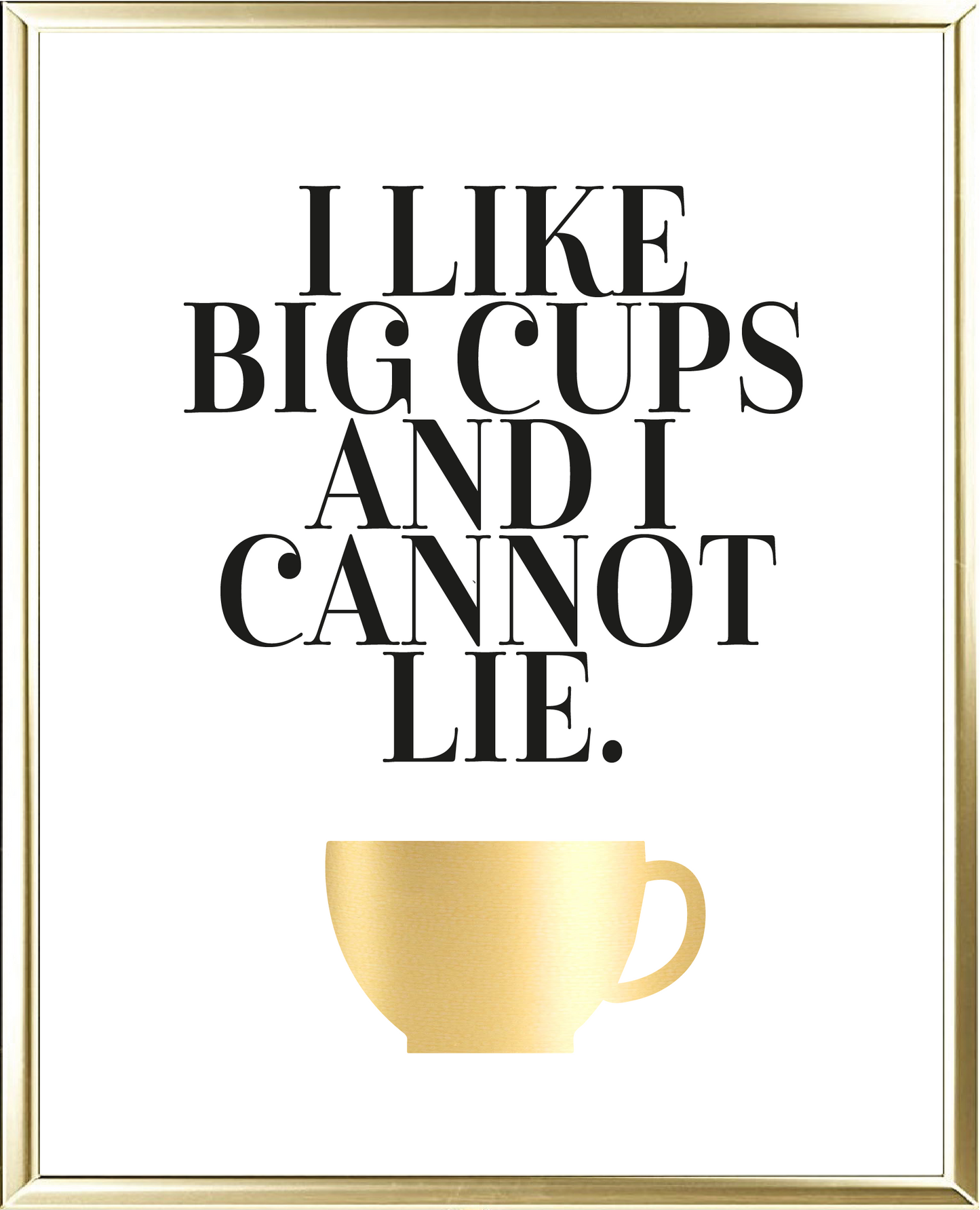 I Like Big Cups Foil Wall Print