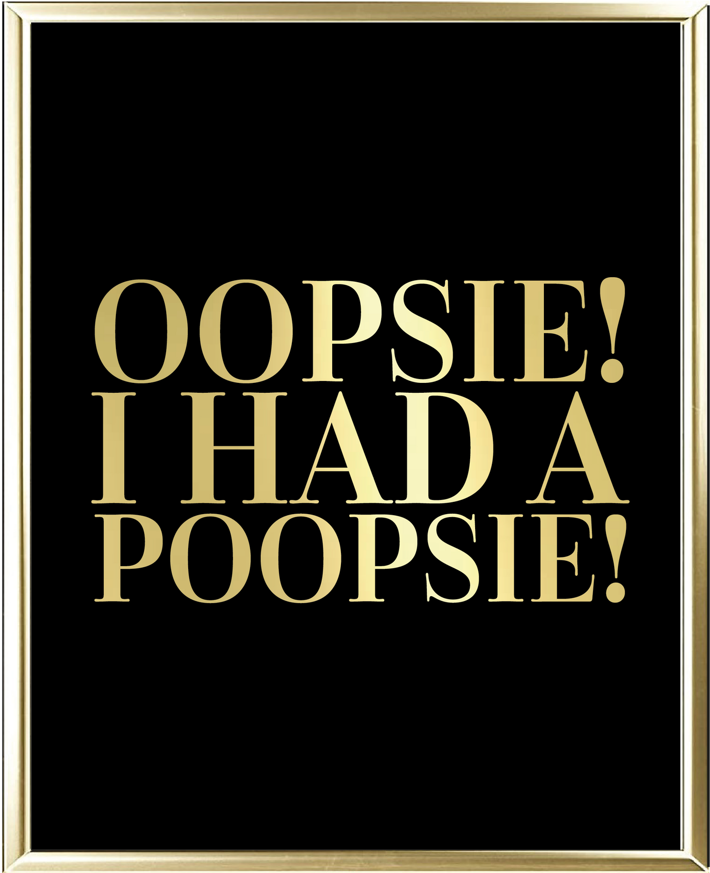 Oopsie I Had A Poopsie Foil Wall Print