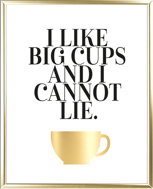 I Like Big Cups Foil Wall Print