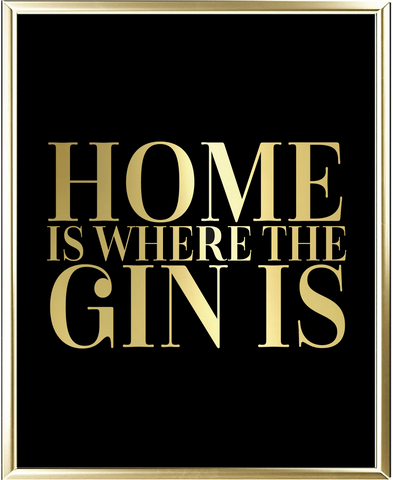 Home Is Where The Gin Is Foil Wall Print