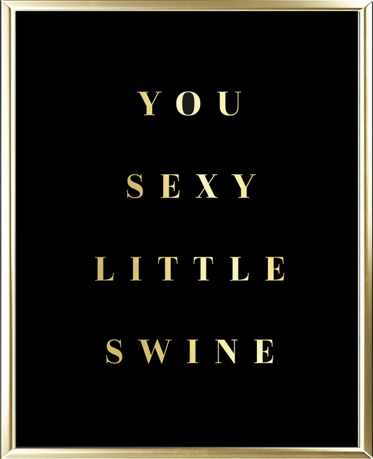 You Sexy Little Swine Foil Wall Print