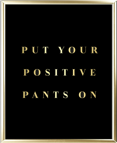 Put Your Positive Pants On Foil Wall Print