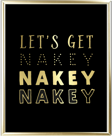 Let's Get Nakey Nakey Nakey Foil Wall Print