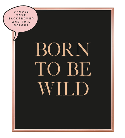 Born To Be Wild Foil Wall Print
