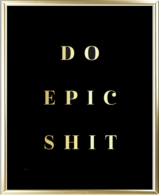 Do Epic Shit Foil Wall Print