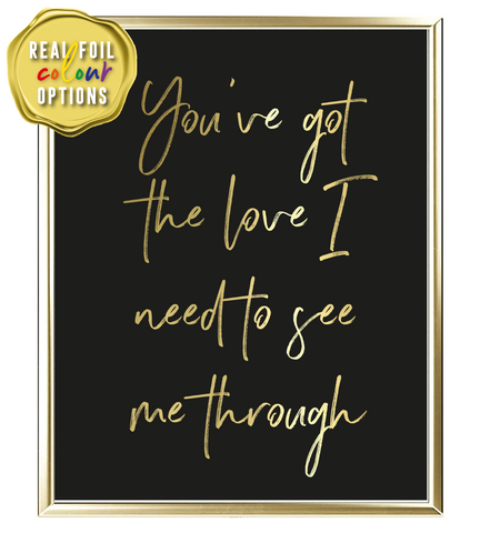 You've Got The Love I Need Foil Wall Print