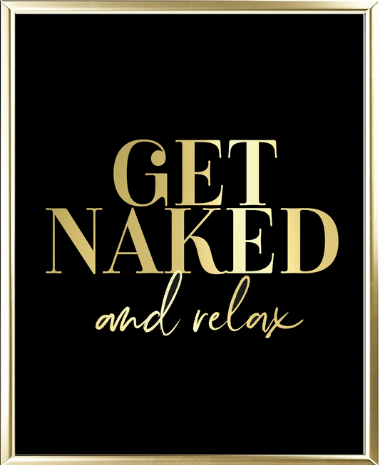 Get Naked And Relax Foil Wall Print