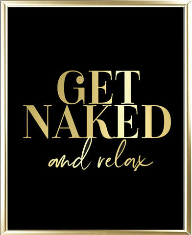 Get Naked And Relax Foil Wall Print