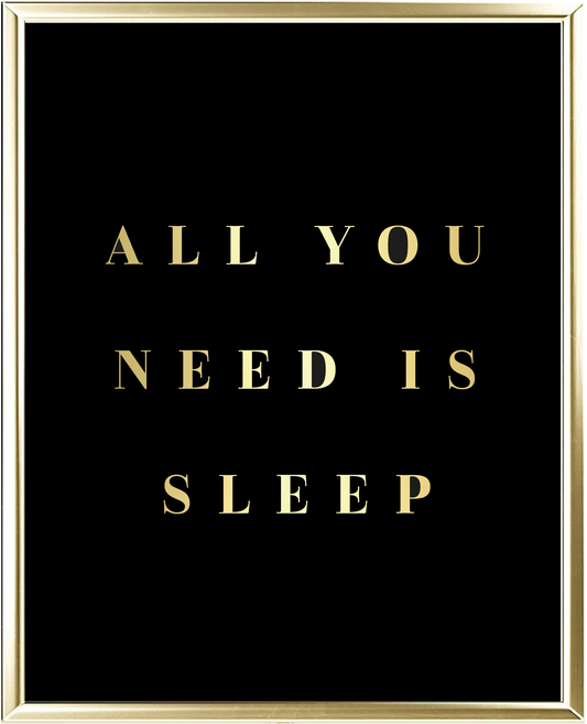 All You Need Is Sleep Foil Wall Print
