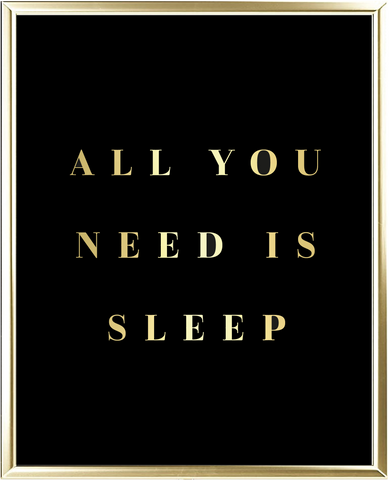 All You Need Is Sleep Foil Wall Print