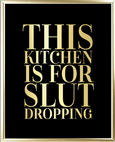 This Kitchen Is For Slut Dropping Foil Wall Print