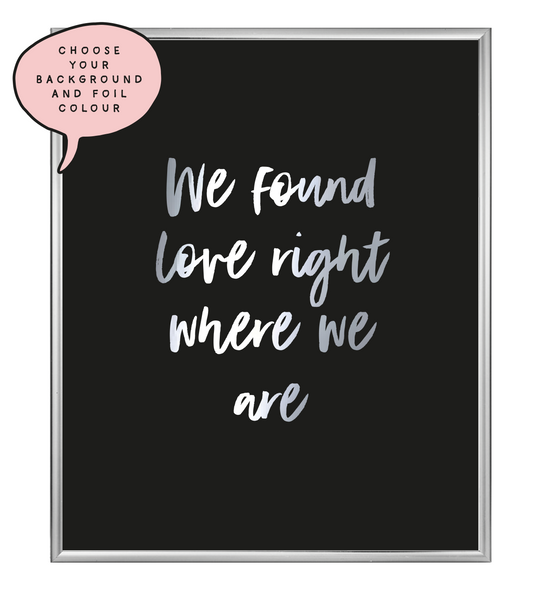 We Found Love Foil Wall Print