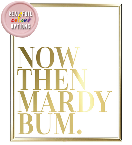 Now Then Mardy Bum Foil Wall Print
