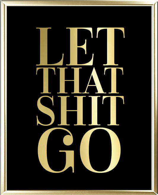 Let That Shit Go Foil Wall Print