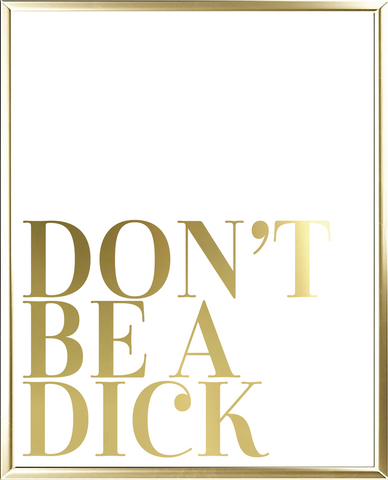 Don't Be A Dick Foil Wall Print