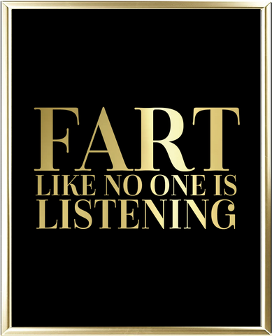 Fart Like No One Is Listening Foil Wall Print