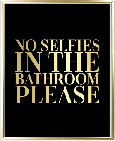 No Selfies In The Bathroom Please Foil Wall Print