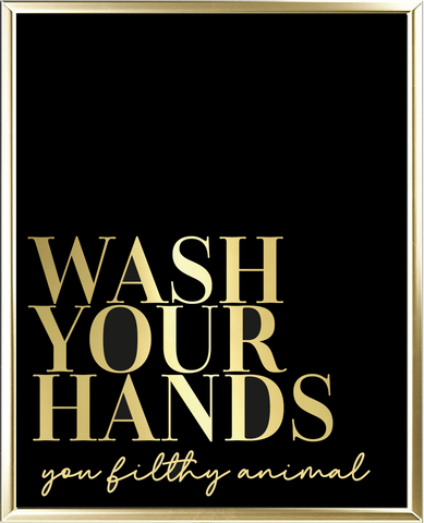 Wash Your Hands You Filthy Animal Foil Wall Print