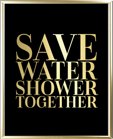 Save Water Shower Together Foil Wall Print