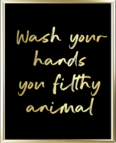 Wash Your Hands You Filthy Animal Foil Wall Print