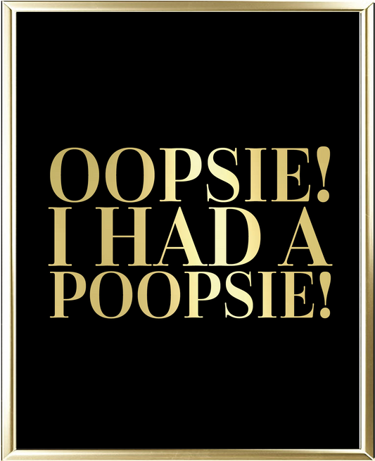 Oopsie I Had A Poopsie Foil Wall Print
