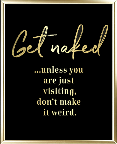 Get Naked Unless Foil Wall Print