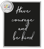 Have Courage Be Kind Foil Wall Print