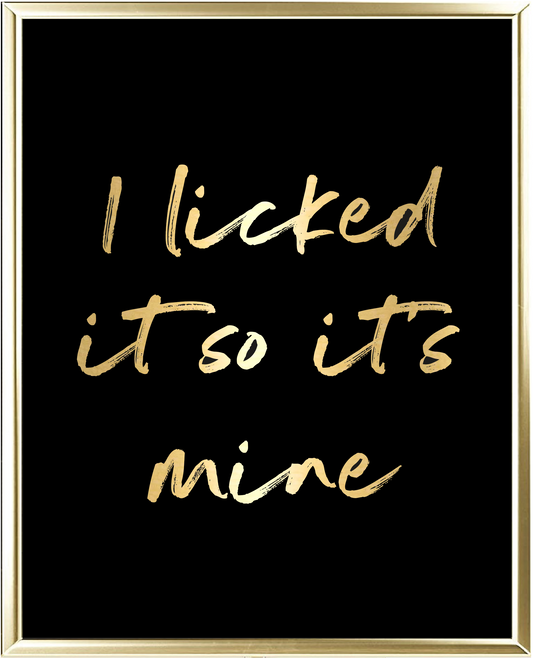 I Licked It So It's Mine Foil Wall Print
