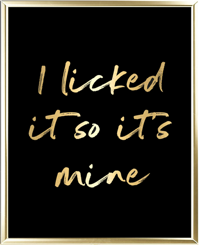 I Licked It So It's Mine Foil Wall Print – Stumped For Words Designs
